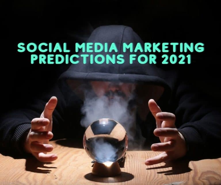 Social Media Marketing Predictions for 2021
